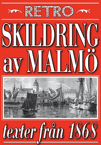 Omslagsbild för Skildring av Malmö. Återutgivning av texter från 1868