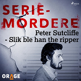 Omslagsbild för Peter Sutcliffe - Slik ble han the ripper