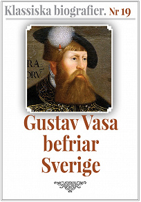 Omslagsbild för Gustav Vasa befriar Sverige – Återutgivning av text från 1910. Klassiska biografier 19