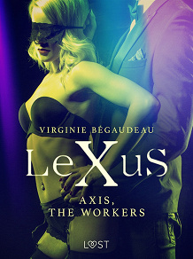 Omslagsbild för LeXuS : Axis, the Workers - Erotic dystopia