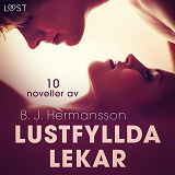 Cover for Lustfyllda lekar: 10 noveller av B. J. Hermansson - erotisk novellsamling