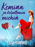 Cover for Kemiaa ja kelvottomia miehiä