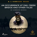 Omslagsbild för B. J. Harrison Reads An Occurrence at Owl Creek Bridge and Other Tales