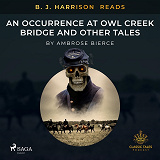 Omslagsbild för B. J. Harrison Reads An Occurrence at Owl Creek Bridge and Other Tales