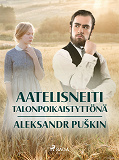 Cover for Aatelisneiti talonpoikaistyttönä