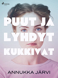 Omslagsbild för Puut ja lyhdyt kukkivat