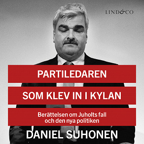 Omslagsbild för Partiledaren som klev in i kylan: Berättelsen om Juholts fall och den nya politiken
