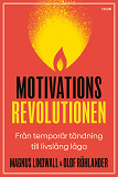 Omslagsbild för Motivationsrevolutionen : från temporär tändning till livslång låga