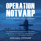 Omslagsbild för Operation Notvarp - ubåtsjakten i Hårsfjärden