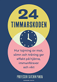 Omslagsbild för 24-timmarskoden : hur tajming av mat, sömn och träning ger effekter på hjärna, immunförsvar och vikt