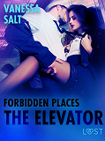 Omslagsbild för Forbidden Places: The Elevator - Erotic Short Story