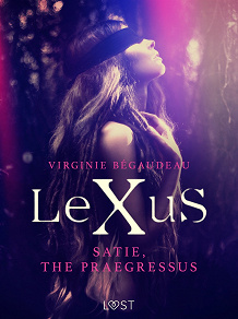 Omslagsbild för LeXuS : Satie, the Praegressus - Erotic dystopia
