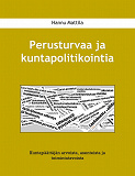Omslagsbild för Perusturvaa ja kuntapolitikointia: Kuntapäättäjän arvoista, asenteista ja toimintatavoista