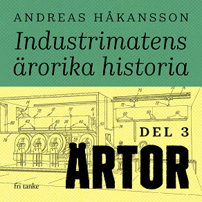 Cover for Industrimatens ärorika historia: Ärtor