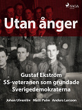 Omslagsbild för Utan ånger: Gustaf Ekström, SS-veteranen som grundade Sverigedemokraterna