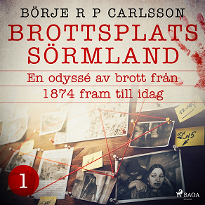 Omslagsbild för Brottsplats Sörmland. 1, En odyssé av brott från 1874 fram till idag