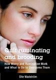 Omslagsbild för Quit ruminating and brooding: How Worry and Ruminating Work and What to Do to Overcome Them