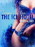 Omslagsbild för The Ice Hotel 2: Tongues of Ice - Erotic Short Story