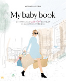 Omslagsbild för My Baby Book: en nybliven mammas (helt ärliga) bekännelser om graviditet och att föda barn