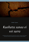 Omslagsbild för Kuollutta sanaa ei voi surra: Merkintöjä siltä kaukaiselta ajalta jolloin sanojen merkitys alkaa hiipua (Eli kaksi kertomusta eläimestä joka rakentaa itsestään jumalaa)