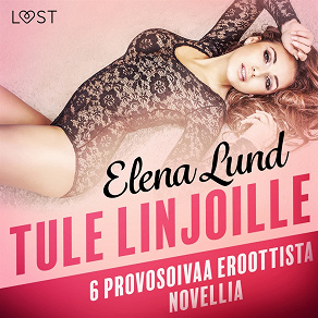 Omslagsbild för Tule linjoille - 6 provosoivaa eroottista novellia