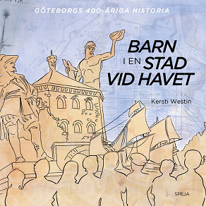 Omslagsbild för Barn i en stad vid havet: Göteborgs 400-åriga historia