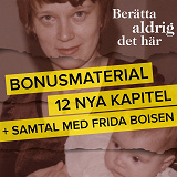 Omslagsbild för Berätta aldrig det här – Bonusmaterial: 12 nya kapitel + samtal med Frida Boisen