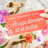 Cover for Att välja blommor till ett bröllop