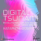 Omslagsbild för Digital tsunami : revolutionen som kan rasera eller rädda världen