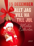 Omslagsbild för 15 december: Allt jag vill ha till jul - en erotisk julkalender