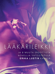 Omslagsbild för Lääkärileikki - ja 8 muuta eroottista novellia yhteistyössä Erika Lustin kanssa