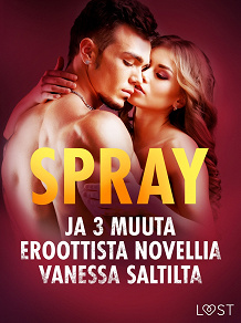 Omslagsbild för Spray ja 3 muuta eroottista novellia Vanessa Saltilta