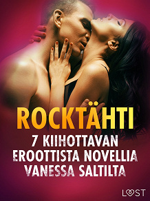 Omslagsbild för Rocktähti - 7 kiihottavan eroottista novellia Vanessa Saltilta