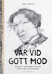 Omslagsbild för Var vid gott mod : en bok om konstnären fröken Märta Måås-Fjetterström