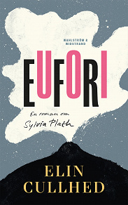 Cover for Eufori : En roman om Sylvia Plath