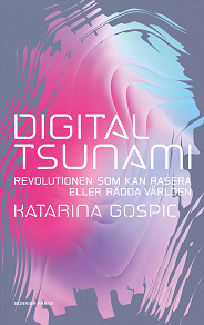 Cover for Digital tsunami : Revolutionen som kan rasera eller rädda världen