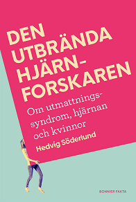 Omslagsbild för Den utbrända hjärnforskaren : personliga erfarenheter, fakta och vägen till läkning