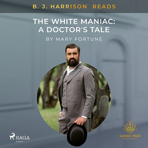 Omslagsbild för B. J. Harrison Reads The White Maniac: A Doctor's Tale