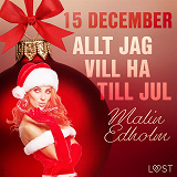 Omslagsbild för 15 december: Allt jag vill ha till jul - en erotisk julkalender