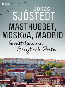 Omslagsbild för Masthugget, Moskva, Madrid : berättelsen om Bengt och Greta