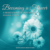 Omslagsbild för Becoming a Flower. A Meditation for Grounding. Binaural Version