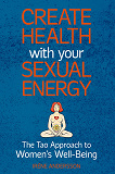 Cover for Create Health with Your Sexual Energy: The Tao Approach to Women´s Well-Being