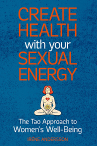 Omslagsbild för Create Health with Your Sexual Energy: The Tao Approach to Women´s Well-Being