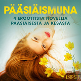 Cover for Pääsiäismuna - 4 eroottista novellia pääsiäisestä ja kesästä