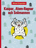 Omslagsbild för Kaspar, Atom-Ragnar och snömannen