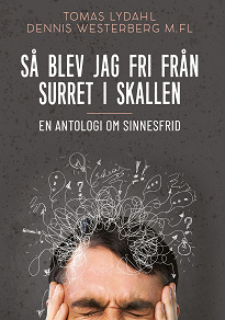 Omslagsbild för Så blev jag fri från surret i skallen: En antologi om sinnesfrid