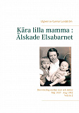 Omslagsbild för Kära lilla mamma : Älskade Elsabarnet Vol. 2: Brevväxling mellan mor och dotter. Maj 1937 - Aug 1942