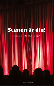 Omslagsbild för Scenen är din!: Dramatiska Texter & Monologer