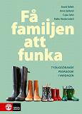 Cover for Få familjen att funka : Tydliggörande pedagogik i vardagen