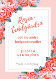 Cover for Rosenträdgården: och tio andra feelgoodnoveller